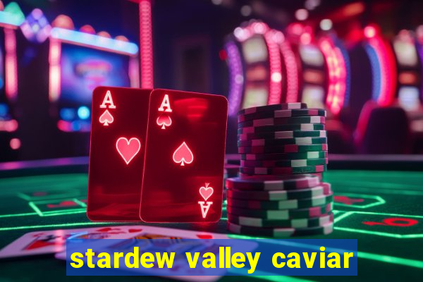 stardew valley caviar